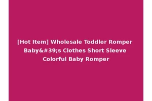 [Hot Item] Wholesale Toddler Romper Baby's Clothes Short Sleeve Colorful Baby Romper