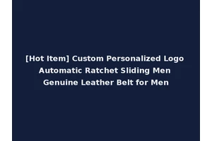 [Hot Item] Custom Personalized Logo Automatic Ratchet Sliding Men Genuine Leather Belt for Men