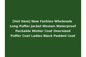 [Hot Item] New Fashion Wholesale Long Puffer Jacket Women Waterproof Packable Winter Coat Oversized Puffer Coat Ladies Black Padded Coat