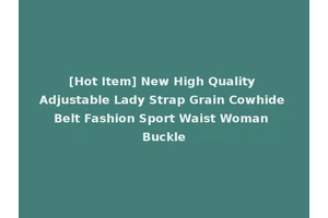 [Hot Item] New High Quality Adjustable Lady Strap Grain Cowhide Belt Fashion Sport Waist Woman Buckle