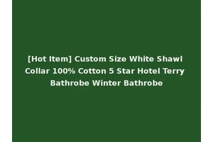 [Hot Item] Custom Size White Shawl Collar 100% Cotton 5 Star Hotel Terry Bathrobe Winter Bathrobe