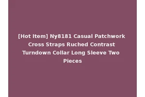 [Hot Item] Ny8181 Casual Patchwork Cross Straps Ruched Contrast Turndown Collar Long Sleeve Two Pieces