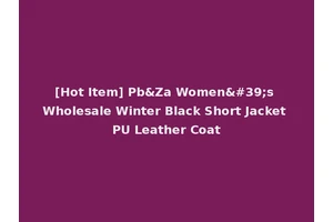 [Hot Item] Pb&Za Women's Wholesale Winter Black Short Jacket PU Leather Coat