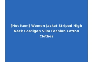 [Hot Item] Women Jacket Striped High Neck Cardigan Slim Fashion Cotton Clothes