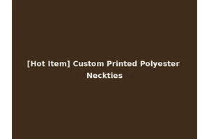 [Hot Item] Custom Printed Polyester Neckties