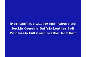 [Hot Item] Top Quality Men Reversible Buckle Genuine Buffalo Leather Belt Wholesale Full Grain Leather Golf Belt