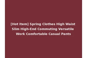 [Hot Item] Spring Clothes High Waist Slim High-End Commuting Versatile Work Comfortable Casual Pants