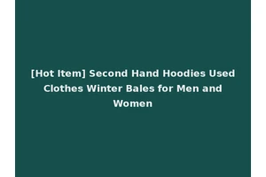 [Hot Item] Second Hand Hoodies Used Clothes Winter Bales for Men and Women