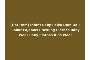 [Hot Item] Infant Baby Polka Dots Doll Collar Pajamas Crawling Clothes Baby Wear Baby Clothes Kids Wear