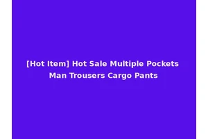 [Hot Item] Hot Sale Multiple Pockets Man Trousers Cargo Pants