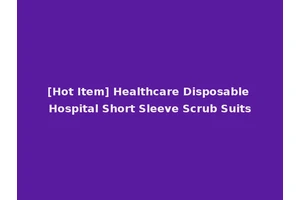 [Hot Item] Healthcare Disposable Hospital Short Sleeve Scrub Suits