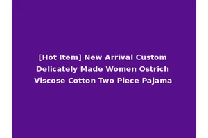 [Hot Item] New Arrival Custom Delicately Made Women Ostrich Viscose Cotton Two Piece Pajama