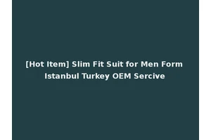 [Hot Item] Slim Fit Suit for Men Form Istanbul Turkey OEM Sercive