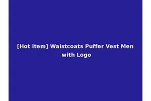 [Hot Item] Waistcoats Puffer Vest Men with Logo