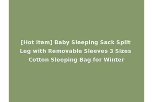 [Hot Item] Baby Sleeping Sack Split Leg with Removable Sleeves 3 Sizes Cotton Sleeping Bag for Winter