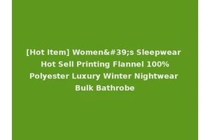 [Hot Item] Women's Sleepwear Hot Sell Printing Flannel 100%Polyester Luxury Winter Nightwear Bulk Bathrobe