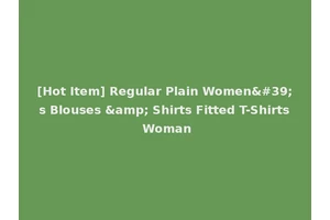 [Hot Item] Regular Plain Women's Blouses &amp; Shirts Fitted T-Shirts Woman
