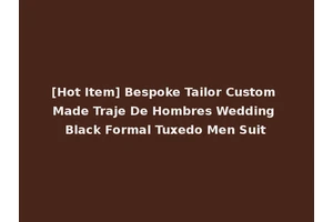 [Hot Item] Bespoke Tailor Custom Made Traje De Hombres Wedding Black Formal Tuxedo Men Suit