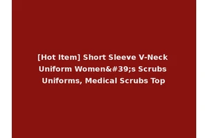[Hot Item] Short Sleeve V-Neck Uniform Women's Scrubs Uniforms, Medical Scrubs Top