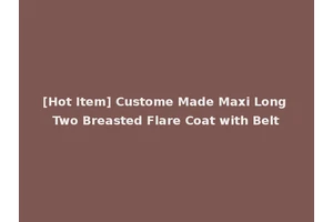 [Hot Item] Custome Made Maxi Long Two Breasted Flare Coat with Belt