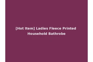 [Hot Item] Ladies Fleece Printed Household Bathrobe