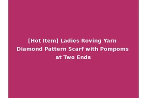 [Hot Item] Ladies Roving Yarn Diamond Pattern Scarf with Pompoms at Two Ends