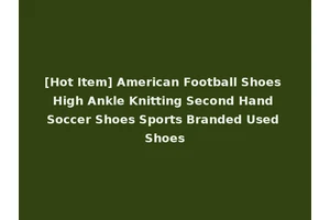 [Hot Item] American Football Shoes High Ankle Knitting Second Hand Soccer Shoes Sports Branded Used Shoes