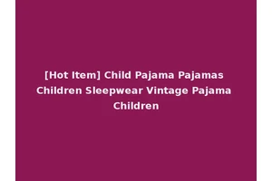 [Hot Item] Child Pajama Pajamas Children Sleepwear Vintage Pajama Children