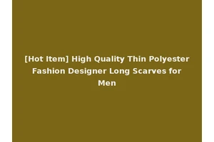 [Hot Item] High Quality Thin Polyester Fashion Designer Long Scarves for Men