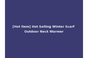 [Hot Item] Hot Selling Winter Scarf Outdoor Neck Warmer