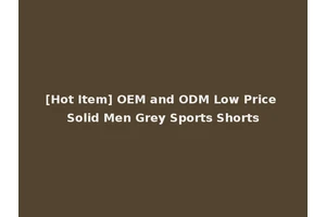 [Hot Item] OEM and ODM Low Price Solid Men Grey Sports Shorts