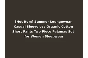 [Hot Item] Summer Loungewear Casual Sleeveless Organic Cotton Short Pants Two Piece Pajamas Set for Women Sleepwear