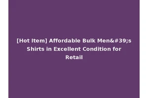 [Hot Item] Affordable Bulk Men's Shirts in Excellent Condition for Retail