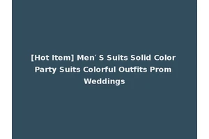 [Hot Item] Men′ S Suits Solid Color Party Suits Colorful Outfits Prom Weddings