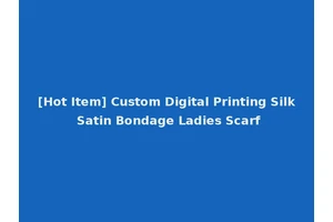[Hot Item] Custom Digital Printing Silk Satin Bondage Ladies Scarf