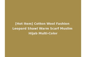 [Hot Item] Cotton Wool Fashion Leopard Shawl Warm Scarf Muslim Hijab Multi-Color