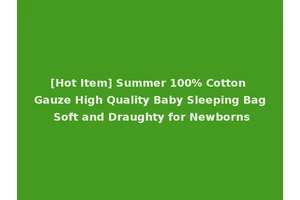 [Hot Item] Summer 100% Cotton Gauze High Quality Baby Sleeping Bag Soft and Draughty for Newborns