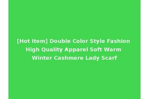 [Hot Item] Double Color Style Fashion High Quality Apparel Soft Warm Winter Cashmere Lady Scarf
