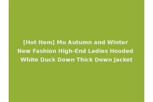 [Hot Item] Mu Autumn and Winter New Fashion High-End Ladies Hooded White Duck Down Thick Down Jacket