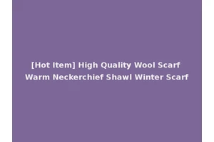 [Hot Item] High Quality Wool Scarf Warm Neckerchief Shawl Winter Scarf