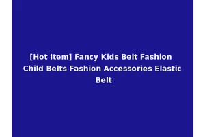 [Hot Item] Fancy Kids Belt Fashion Child Belts Fashion Accessories Elastic Belt