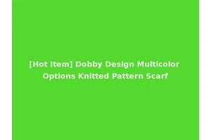 [Hot Item] Dobby Design Multicolor Options Knitted Pattern Scarf