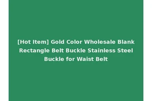 [Hot Item] Gold Color Wholesale Blank Rectangle Belt Buckle Stainless Steel Buckle for Waist Belt