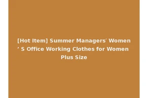 [Hot Item] Summer Managers′ Women’ S Office Working Clothes for Women Plus Size