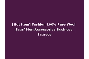 [Hot Item] Fashion 100% Pure Wool Scarf Men Accessories Business Scarves