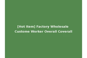 [Hot Item] Factory Wholesale Custome Worker Overall Coverall