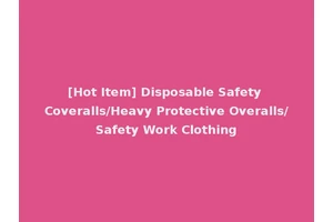 [Hot Item] Disposable Safety Coveralls/Heavy Protective Overalls/Safety Work Clothing