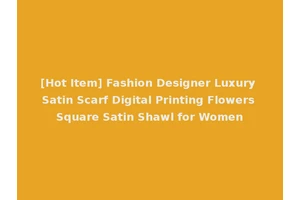 [Hot Item] Fashion Designer Luxury Satin Scarf Digital Printing Flowers Square Satin Shawl for Women