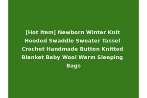 [Hot Item] Newborn Winter Knit Hooded Swaddle Sweater Tassel Crochet Handmade Button Knitted Blanket Baby Wool Warm Sleeping Bags