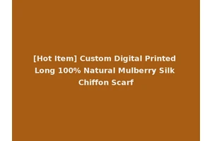 [Hot Item] Custom Digital Printed Long 100% Natural Mulberry Silk Chiffon Scarf